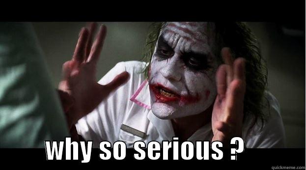           WHY SO SERIOUS ?           Joker Mind Loss