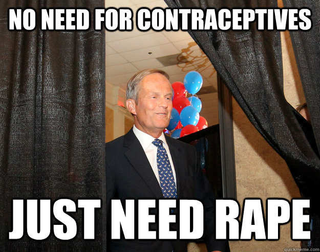 No need for contraceptives Just need rape  Scumbag Conservative