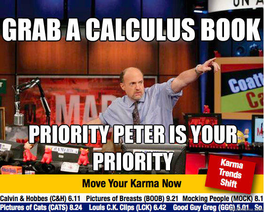 Grab a calculus book priority peter is your priority  Mad Karma with Jim Cramer