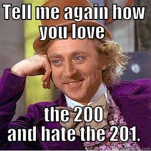 Tell me again...... - TELL ME AGAIN HOW YOU LOVE  THE 200 AND HATE THE 201. Creepy Wonka