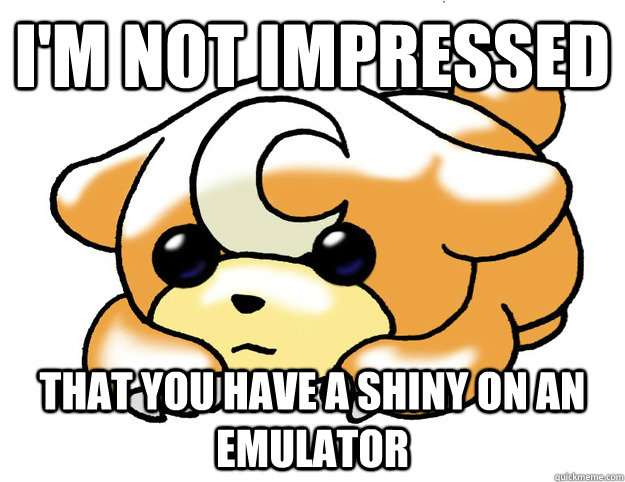 I'M NOT IMPRESSED THAT YOU HAVE A SHINY ON AN EMULATOR  Confession Teddiursa