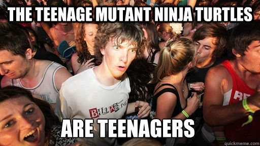 The Teenage Mutant Ninja Turtles Are Teenagers  Sudden Clarity Clarence