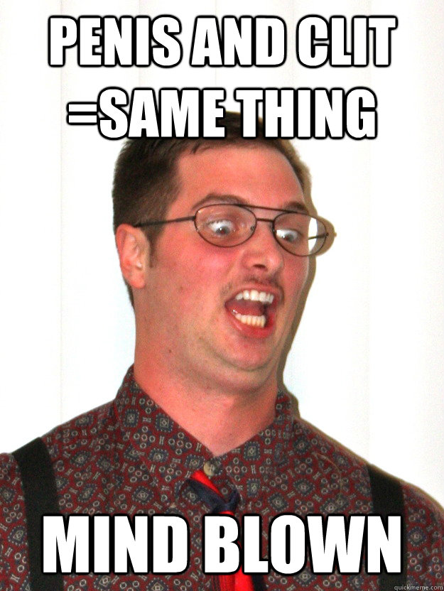 Penis and Clit =Same thing Mind blown  