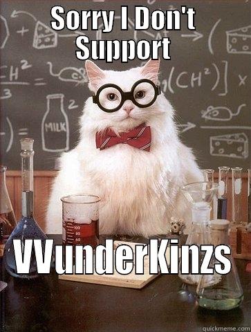 SORRY I DON'T SUPPORT VVUNDERKINZS Chemistry Cat