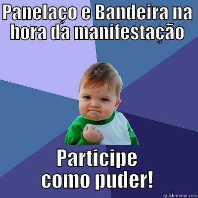 PANELAÇO E BANDEIRA NA HORA DA MANIFESTAÇÃO PARTICIPE COMO PUDER! Success Kid