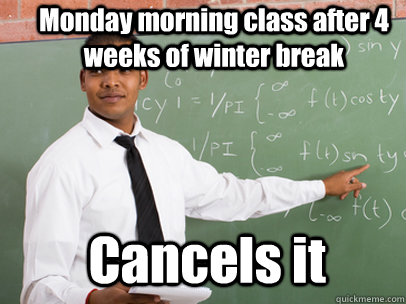 Monday morning class after 4 weeks of winter break Cancels it - Monday morning class after 4 weeks of winter break Cancels it  Good Guy Teacher