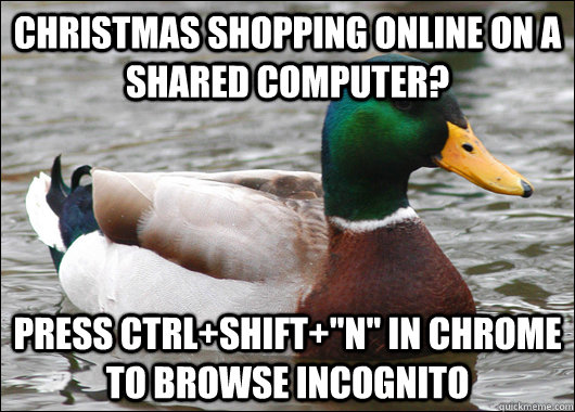 Christmas shopping online on a shared computer? Press CTRL+SHIFT+