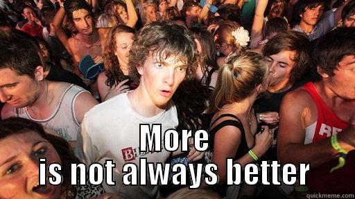  MORE IS NOT ALWAYS BETTER Sudden Clarity Clarence