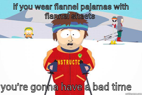  IF YOU WEAR FLANNEL PAJAMAS WITH FLANNEL SHEETS  YOU'RE GONNA HAVE A BAD TIME    Super Cool Ski Instructor