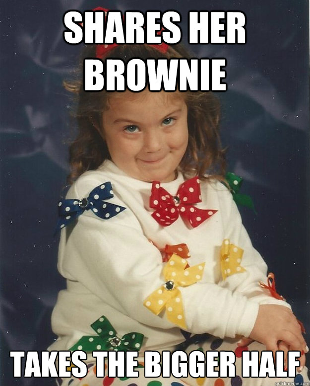 shares her brownie takes the bigger half - shares her brownie takes the bigger half  Adorable Douchebag