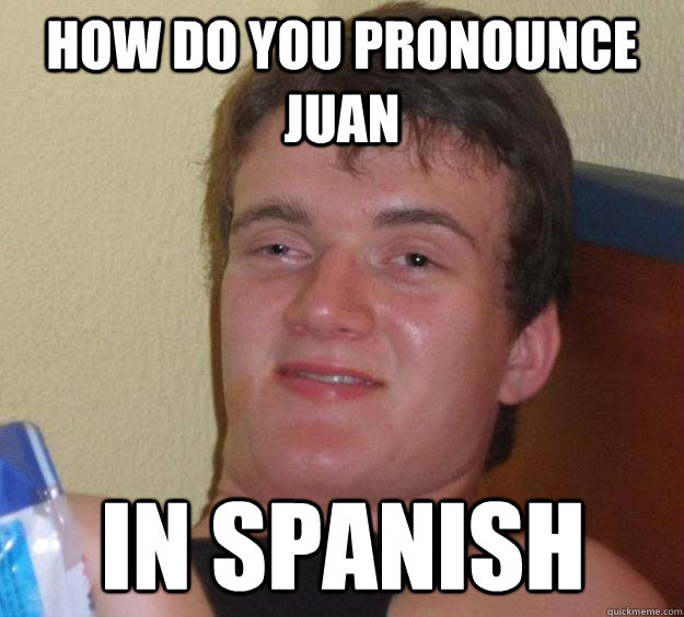 How do you pronounce Juan in spanish - How do you pronounce Juan in spanish  10 Guy