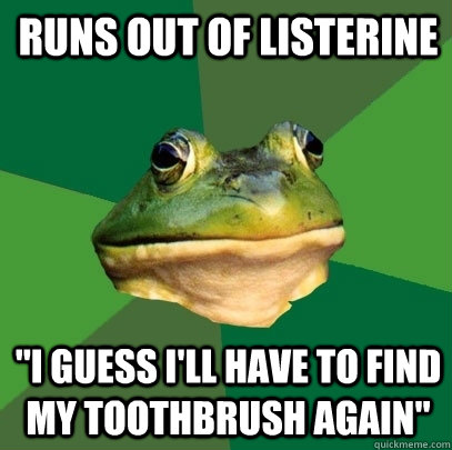 Runs out of listerine 