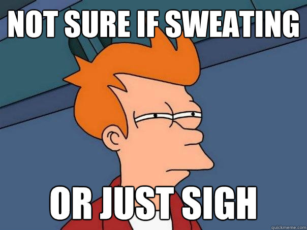 not sure if sweating or just sigh  Futurama Fry
