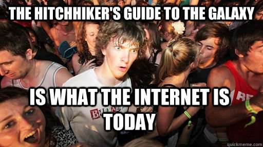 The hitchhiker's guide to the galaxy Is what the internet is today  Sudden Clarity Clarence