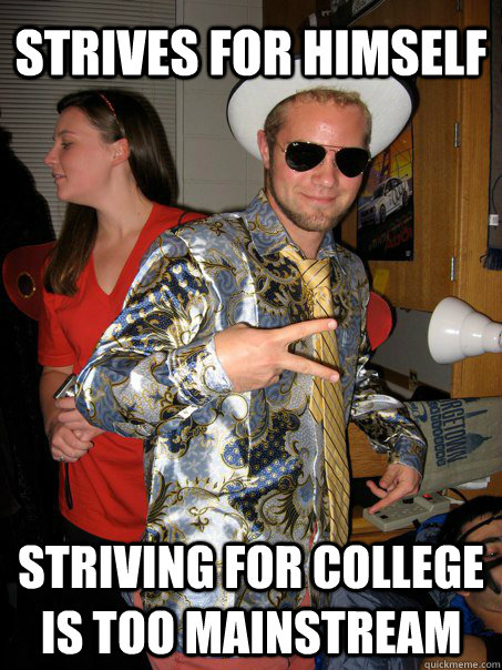 strives for himself  striving for college is too mainstream   Georgetown Hipster Male