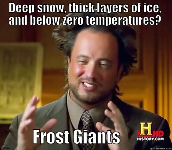DEEP SNOW, THICK LAYERS OF ICE, AND BELOW ZERO TEMPERATURES?            FROST GIANTS                Ancient Aliens