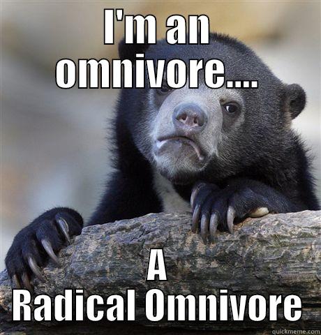 I'M AN OMNIVORE.... A RADICAL OMNIVORE Confession Bear