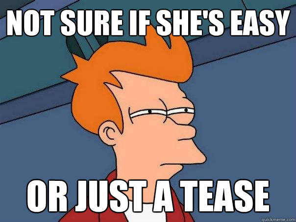 not sure if she's easy or just a tease  Futurama Fry