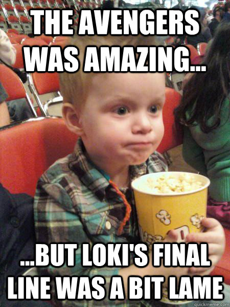 The Avengers was amazing... ...but loki's final line was a bit lame - The Avengers was amazing... ...but loki's final line was a bit lame  Movie Critic Kid