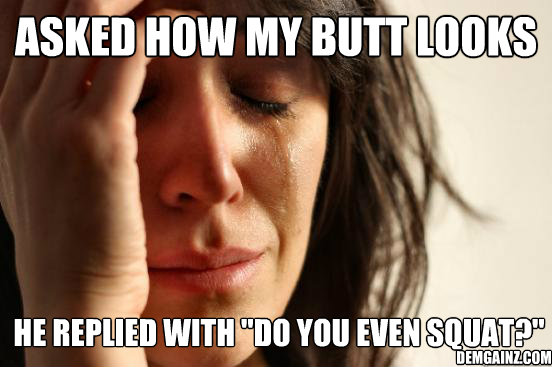ASked how my butt looks he replied with 