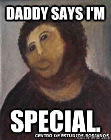 daddy says i'm special. - daddy says i'm special.  Jesus Potato.