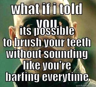 WHAT IF I TOLD YOU ITS POSSIBLE TO BRUSH YOUR TEETH WITHOUT SOUNDING LIKE YOU'RE BARFING EVERY TIME Matrix Morpheus
