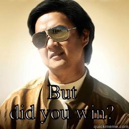  BUT DID YOU WIN? Mr Chow