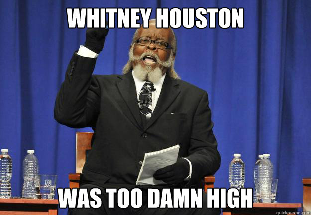 Whitney Houston was too damn high - Whitney Houston was too damn high  shirtless high