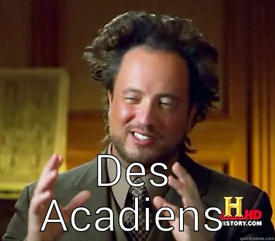  DES ACADIENS Ancient Aliens