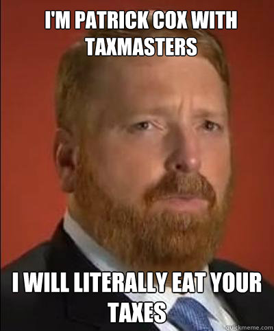 I'm Patrick Cox with Taxmasters I will literally eat your taxes  Tax Master