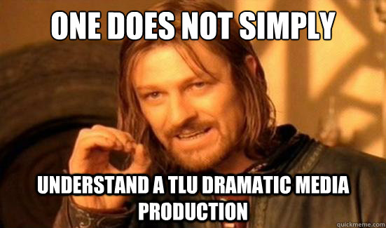 One Does Not Simply understand a TLU Dramatic Media production  Boromir