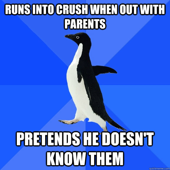 runs into crush when out with parents pretends he doesn't know them  Socially Awkward Penguin