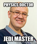 physics doctor jedi master  