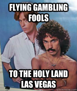 Flying gambling fools  To the holy land Las Vegas  