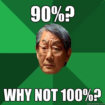 90%? Why not 100%? - 90%? Why not 100%?  High Expectations Asian Father