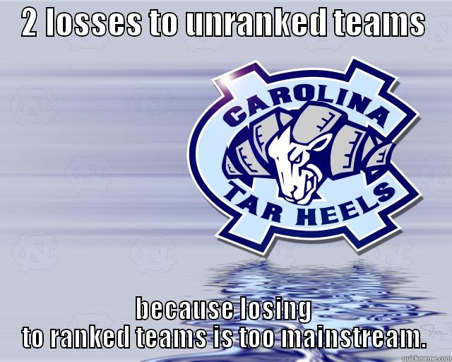 UNC asada sad  -    2 LOSSES TO UNRANKED TEAMS     BECAUSE LOSING TO RANKED TEAMS IS TOO MAINSTREAM. Misc