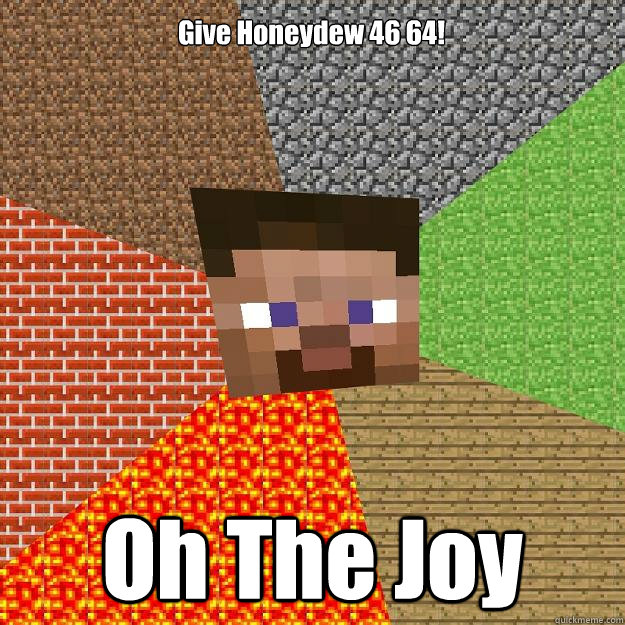 Give Honeydew 46 64! Oh The Joy  Minecraft