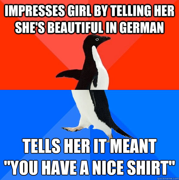 impresses girl by telling her she's beautiful in german tells her it meant 
