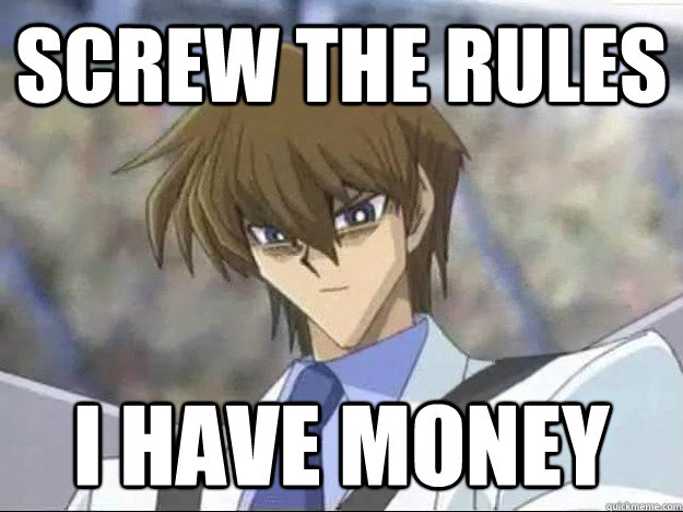 screw the rules i have money - screw the rules i have money  seto kaiba