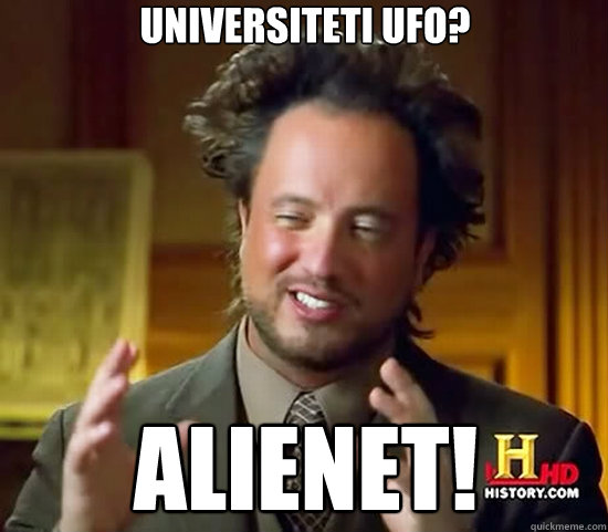 universiteti ufo? alienet!  Ancient Aliens