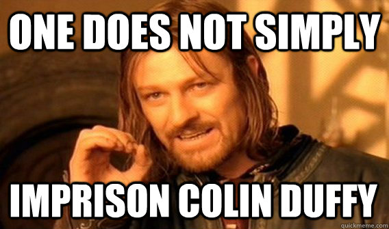 ONE DOES NOT SIMPLY imprison Colin Duffy     One Does Not Simply