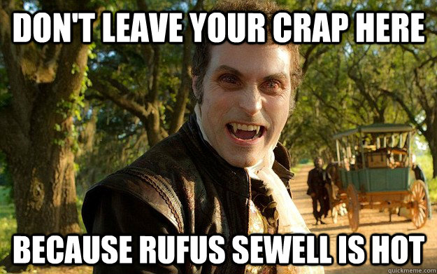 Don't leave your crap here Because Rufus Sewell is hot - Don't leave your crap here Because Rufus Sewell is hot  Misc
