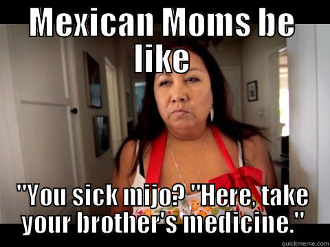 MEXICAN MOMS BE LIKE 