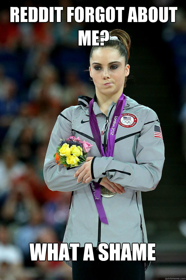 Reddit forgot about me? What a shame  Unimpressed McKayla