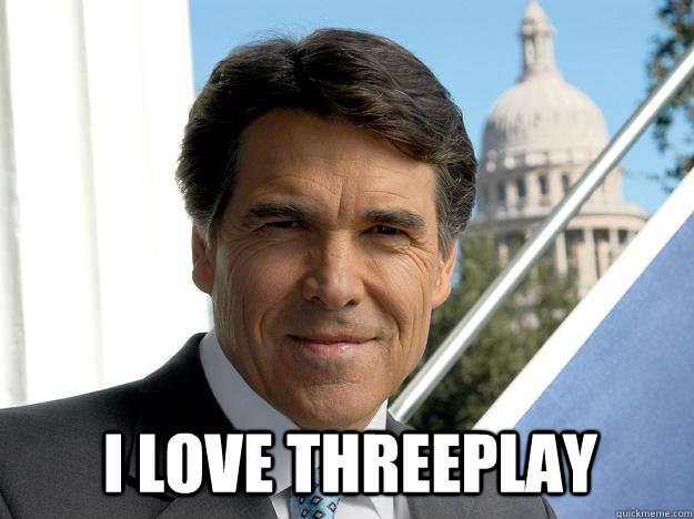 I love threeplay   Rick perry
