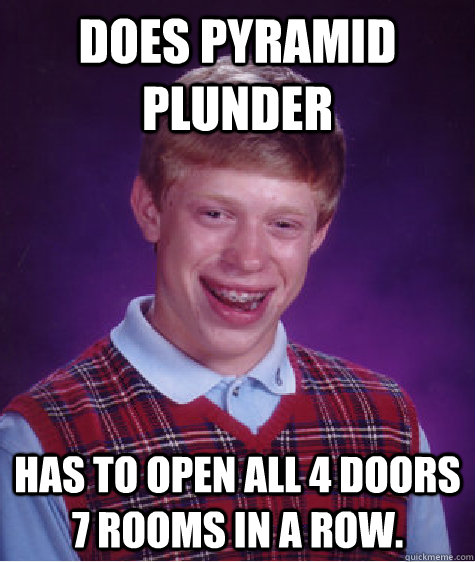 Does Pyramid Plunder Has to open all 4 doors 7 rooms in a row.  Bad Luck Brian