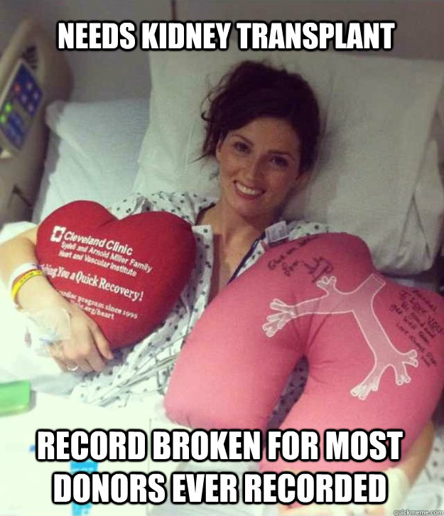 Needs kidney transplant Record broken for most donors ever recorded  Ridiculously Photogenic Surgery Girl