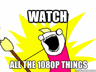 all the 1080p things watch  All The Thigns