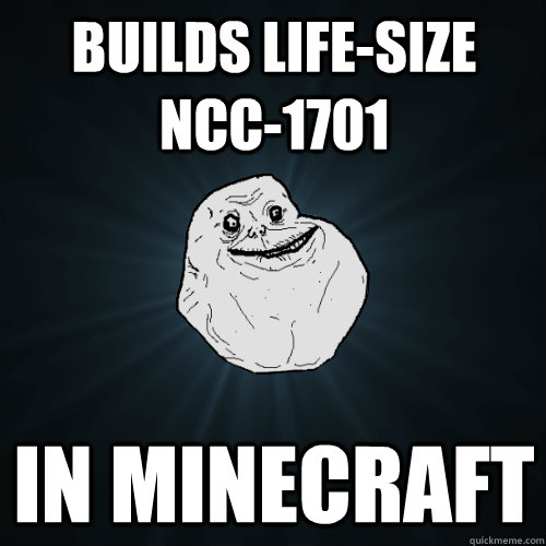 Builds life-size NCC-1701 in minecraft  Forever Alone