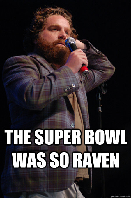 the super bowl was so raven  